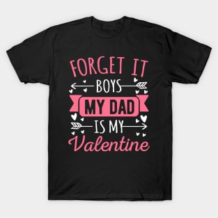 Forget It Boys My Dad Is My Valentine Funny Valentines Day Gift T-Shirt